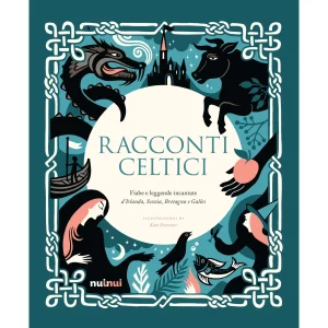 Racconti celtici - Fiabe e leggende incantate d’Irlanda, Scozia, Bretagna e Galles